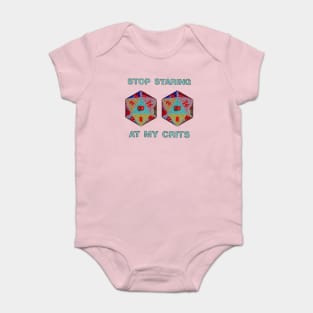 Stop Staring At My Crits Baby Bodysuit